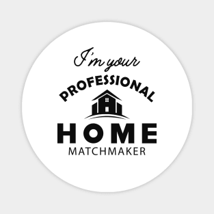 Real Estate - I'm your professional home matchmaker Magnet